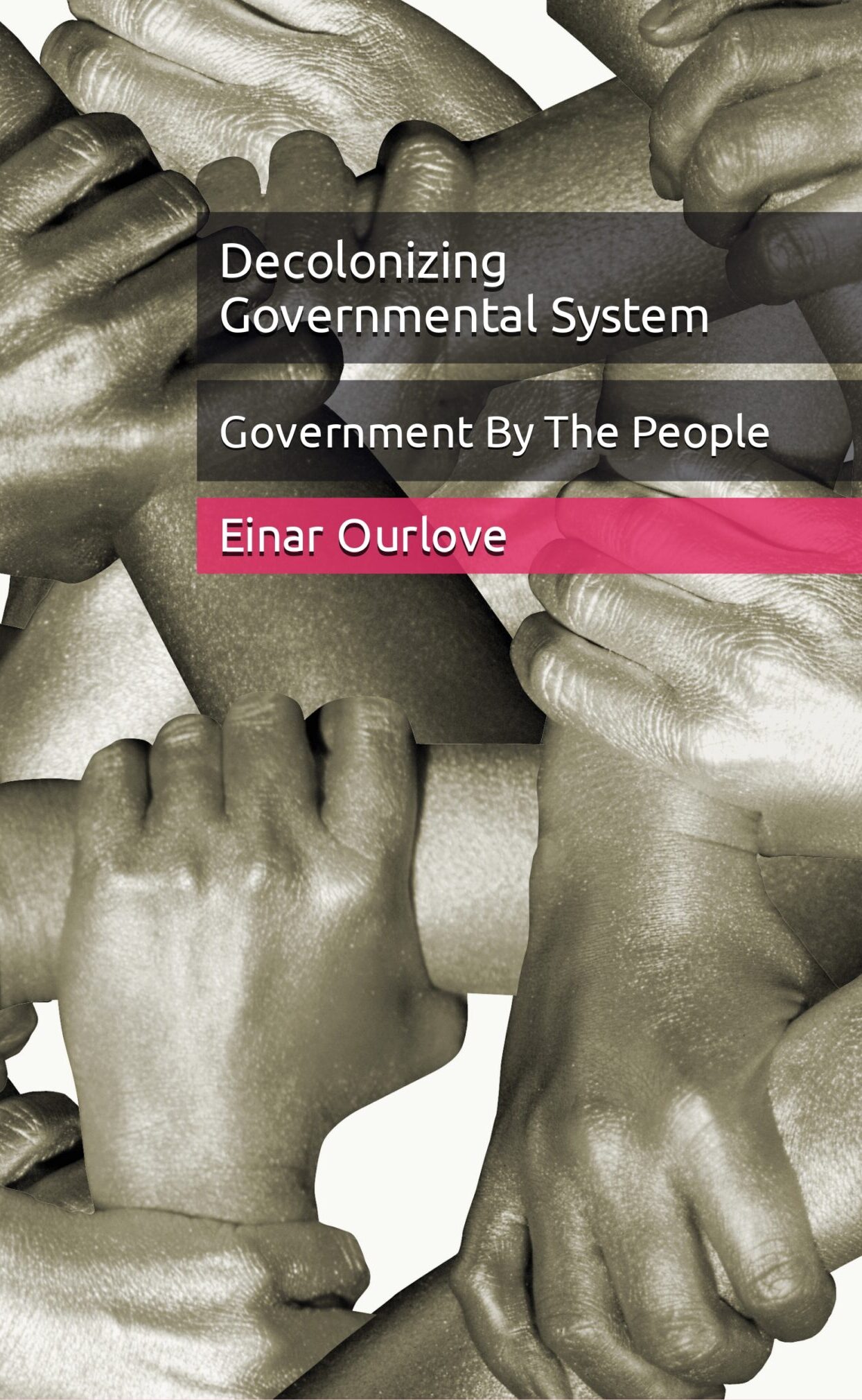 Government By The People: Decolonizing Governmental Systems